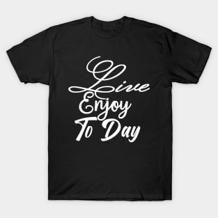 Successful Live Enjoy Today T-Shirt